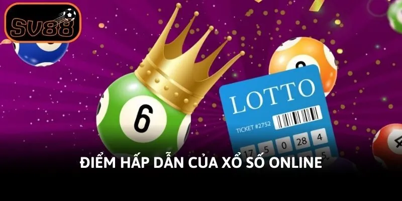 Điểm hấp dẫn của xổ số online