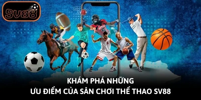 Khám phá những ưu điểm của sân chơi thể thao SV88