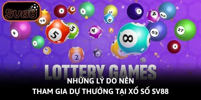 Những lý do nên tham gia dự thưởng tại xổ số SV88