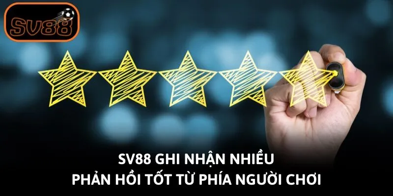 Sv88 ghi nhận nhiều phản hồi tốt từ phía người chơi