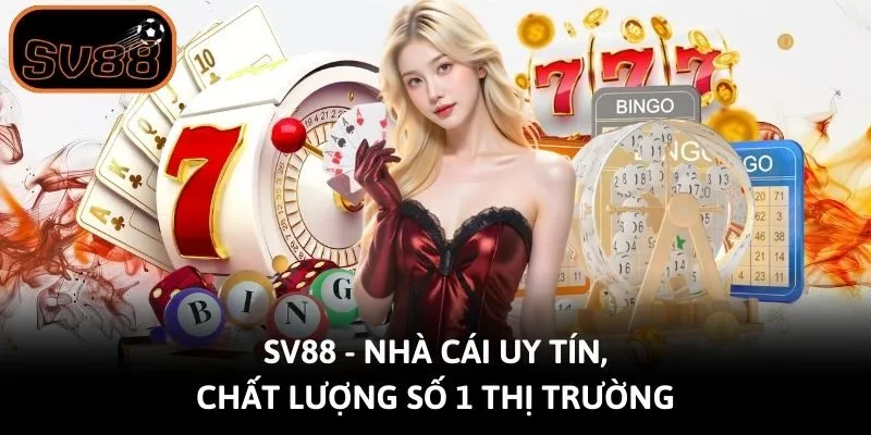 Sv88 - Nhà cái uy tín, chất lượng số 1 thị trường