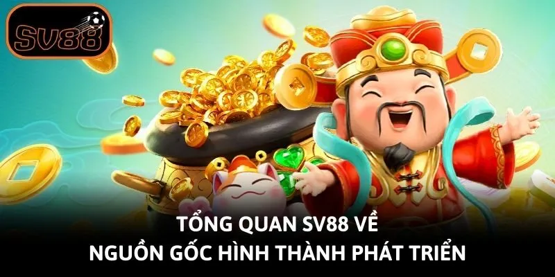 Tổng quan Sv88 về nguồn gốc hình thành phát triển